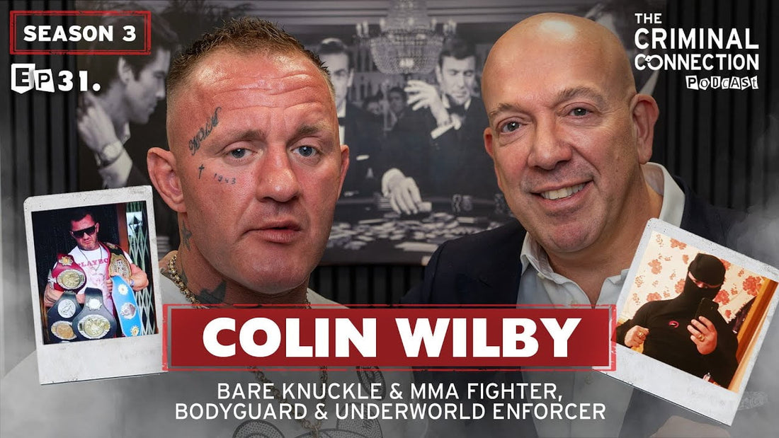Episode 31: Colin Wilby - Bare Knuckle & MMA Fighter, Bodyguard & Underworld Enforcer