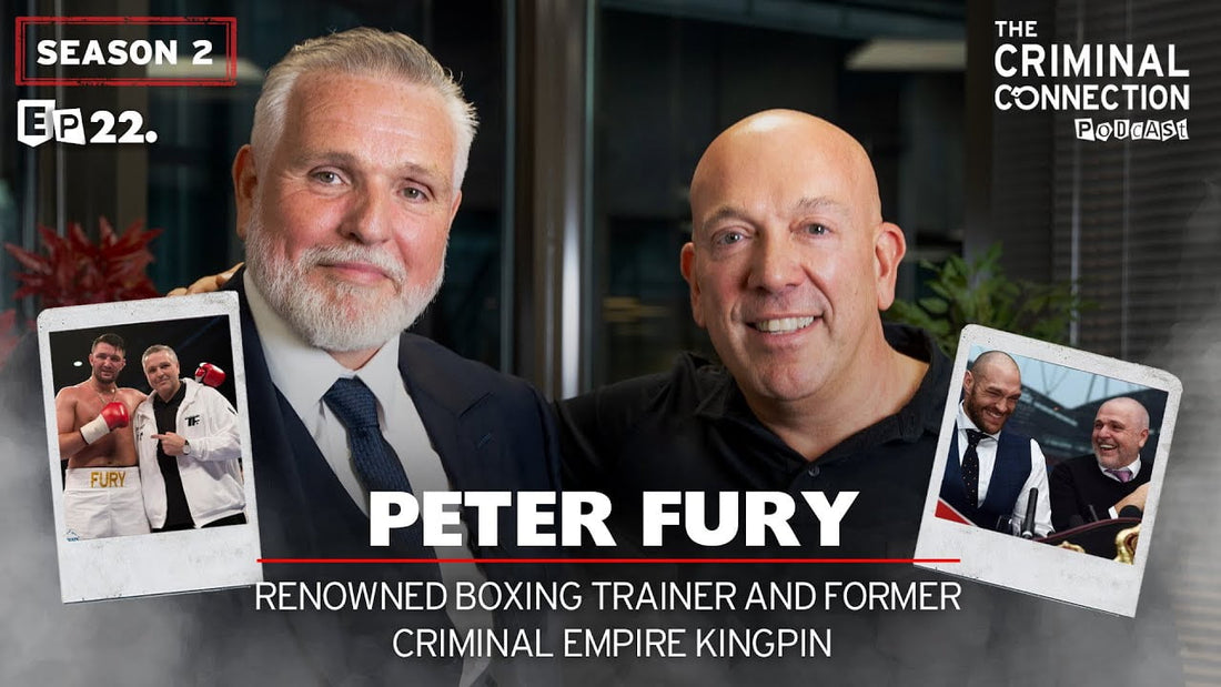 Episode 22: Peter Fury - Renowned Boxing Trainer & Former Criminal Empire Kingpin