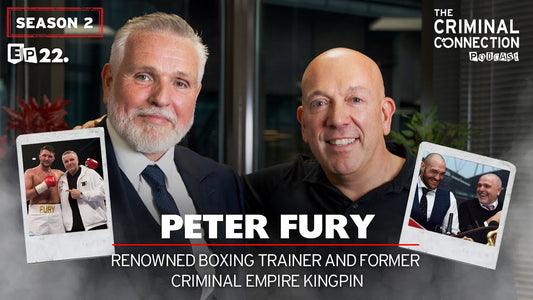 Episode 22: Peter Fury - Renowned Boxing Trainer & Former Criminal Empire Kingpin