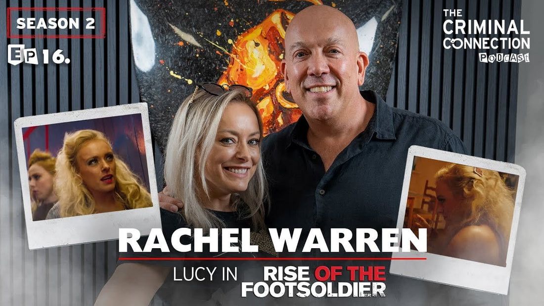 Episode 16: Rachel Warren - Lucy & Rachel(Rise of the Footsoldier Franchise & The Last Heist)