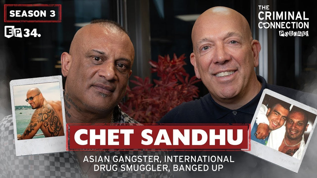 Episode 34: Chet Sandhu - Asian Gangster, International Drug Smuggler & Banged up