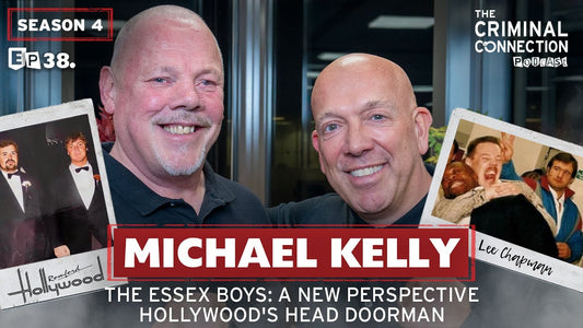 Episode 039: Michael Kelly - The Essex Boys: A New Perspective, Hollywood's Head Doorman