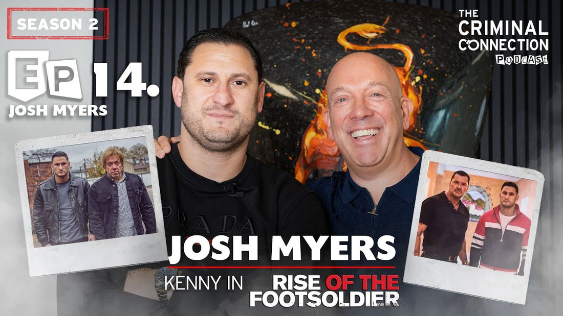 Episode 14: Josh Myers - Kenny & Moisha Bluebell (Rise of the Footsoldier & Once Upon a Time in London)