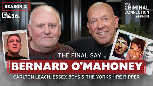 Episode 36: Bernard O'Mahoney - The Final Say: Carlton Leach, Essex Boys & The Yorkshire Ripper